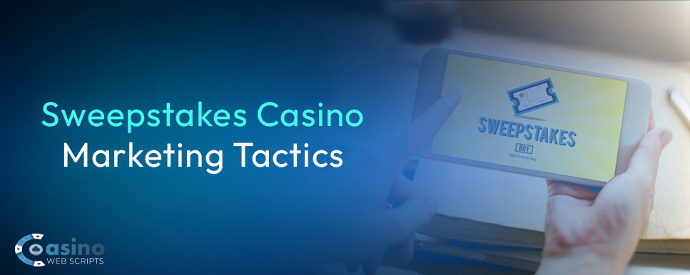 sweepstakes casino marketing tactics